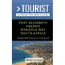 Greater Than a Tourist- Port Elizabeth Nelson Mandela Bay South Africa: 50 Travel Tips from a Local