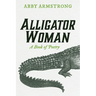 Alligator Woman: A Book of Poetry