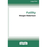 Futility: The Wreck of the Titan (16pt Large Print Edition)