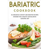 Bariatric Cookbook: 40+ Breakfast, Dessert and Smoothie Recipes designed for a healthy and balanced Bariatric diet