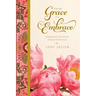 From Grace To Embrace: Inspirational True Stories of God's Faithfulness