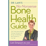 Dr. Lani's No-Nonsense Bone Health Guide: The Truth about Density Testing, Osteoporosis Drugs and Building Bone Quality at Any Age