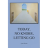 Today, No Knobs, Letting Go