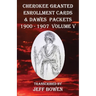 Cherokee Granted Enrollment Cards & Dawes Packets 1900 - 1907: Volume V