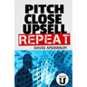 Pitch Close Upsell Repeat: A Practical Guide to Sales Domination