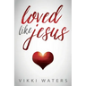 Loved Like Jesus