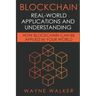 Blockchain: Real-World Applications And Understanding: How Blockchain Can Be Applied In Your World