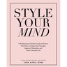 Style Your Mind: A Workbook and Lifestyle Guide For Women Who Want to Design Their Thoughts, Empower Themselves, and Build a Beautiful Life
