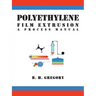 Polyethylene Film Extrusion: A Process Manual
