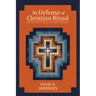 In Defense of Christian Ritual: The Case for a Biblical Pattern of Worship