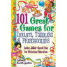 101 Great Games for Infants, Toddlers, & Preschoolers