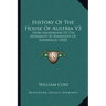 History Of The House Of Austria V3: From Foundation Of The Monarchy By Rhodolph Of Hapsburgh (1820)