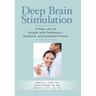 Deep Brain Stimulation: A New Life for People with Parkinson's, Dystonia, and Essential Tremor