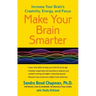 Make Your Brain Smarter: Increase Your Brain's Creativity, Energy, and Focus
