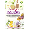 Soap Making for Beginners: How to Make an All-natural Mild and Carefully Crafted Handmade Soap (Guide to Produce Diy Hand Sanitizer for Personal