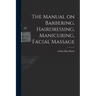 The Manual on Barbering, Hairdressing, Manicuring, Facial Massage