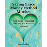 Saving Grace Money Method Mindset: Set Your Financial Life Up For Success Journal