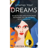 Unwrap Your Dreams: Decode the Gifts of the Intuitive Realm and Navigate your Life with Clarity, Joy and Compassion