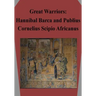 Great Warriors: Hannibal Barca and Publius Cornelius Scipio Africanus