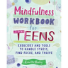 Mindfulness Workbook for Teens: Exercises and Tools to Handle Stress, Find Focus, and Thrive