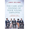 The Care and Feeding of Your Young Employee: A Manager's Guide to Millennials and Gen Z