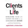 Clients for Life: Evolving from an Expert-For-Hire to an Extraordinary Adviser