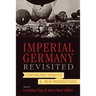Imperial Germany Revisited: Continuing Debates and New Perspectives