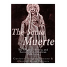 The Santa Muerte: The Origins, History, and Secrets of the Mexican Folk Saint