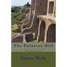 The Palatine Hill: An Easy to Understand Guide of the Ancient Hill