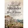 The Mediterranean Sea From Alexander To The Rise Of Rome: The Hellenistic Age, 360-133 BC