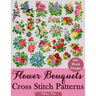 Flower Bouquets Cross Stitch Patterns: Over 100 Floral Cross Stitch Designs for Every Style, Season, and Skill Level