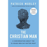 The Christian Man: A Conversation about the 10 Issues Men Say Matter Most
