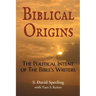 Biblical Origins: The Political Intent of the Bible's Writers