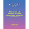 The Credit-Lit Monthly Planner for Getting and Maintaining Good Credit