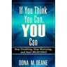 If You Think You Can, YOU Can: Stop Doubting, Stop Worrying, and Start BELIEVING!