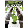 Modern Gardening Techniques with Soil and Hydroponics: Hydroponic Books Ultimate Guide to Indoor Gardening