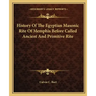 History Of The Egyptian Masonic Rite Of Memphis Before Called Ancient And Primitive Rite