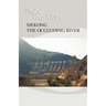 Mekong-The Occluding River: The Tale of a River