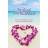 The Lord Is My Husband: How to find "Happily ever after" when your Prince loses his charm