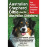 Australian Shepherd Bible And the Australian Shepherd: Your Perfect Australian Shepherd Guide Covers Australian Shepherds, Australian Shepherd Puppies