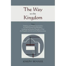 The Way to the Kingdom: Being Definite and Simple Instructions For Self-Training and Discipline, Enabling the Earnest Disciple to Find the Kin