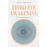 Third Eye Awakening: A Guided Meditation manual to Expand Mind Power, Enhance Intuition, Psychic Abilities using Chakra Meditation & Self Healing