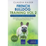 French Bulldog Training Vol 2 - Dog Training for Your Grown-up French Bulldog