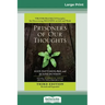 Prisoners of Our Thoughts: Viktor Frankl's Principles for Discovering Meaning in Life and Work (Third Edition, Revised and Expanded) (16pt Large