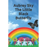 Aubrey Sky the Little Black Butterfly