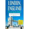 London: London, England: Travel Guide Book-A Comprehensive 5-Day Travel Guide to London, England & Unforgettable English Travel