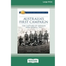 Australia's First Campaign: The Capture of German New Guinea, 1914 [16pt Large Print Edition]