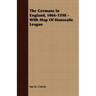 The Germans In England, 1066-1598 - With Map Of Hanseatic League
