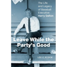 Leave While the Party's Good: The Life and Legacy of Baseball Executive Harry Dalton