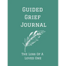 Guided Grief Journal - The Loss Of A Loved One: Guided Grief Journal Help book, Loss of A loved one grief notebook, How to cope with the loss of a lov